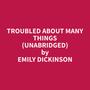 Couverture du livre Troubled About Many Things (Unabridged) - Dickinson Emily  - 9798330021598