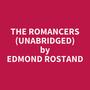 Couverture du livre The Romancers (UNABRIDGED) - ROSTAND EDMOND - 9798350004144