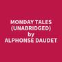 Couverture du livre Monday Tales (UNABRIDGED) - DAUDET ALPHONSE - 9798350007367