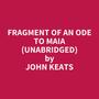 Couverture du livre Fragment of an Ode to Maia (UNABRIDGED) - KEATS JOHN - 9798350019155
