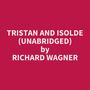 Couverture du livre Tristan and Isolde (Unabridged) - WAGNER RICHARD - 9798350073751