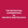 Couverture du livre The Betrothal (Unabridged) - MAETERLINCK MAURICE - 9798350075915