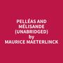 Couverture du livre Pelléas and Mélisande (Unabridged) - MAETERLINCK MAURICE - 9798350079654
