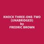 Couverture du livre Knock Three-One-Two (Unabridged) - BROWN FREDRIC - 9798350080940