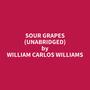 Couverture du livre Sour Grapes (Unabridged) - WILLIAMS WILLIAM CARLOS - 9798350085167