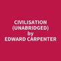 Couverture du livre Civilisation (Unabridged) - Carpenter Edward - 9798350092516