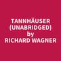 Couverture du livre Tannhäuser (Unabridged) - WAGNER RICHARD - 9798350094947