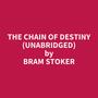 Couverture du livre The Chain of Destiny (Unabridged) - STOKER BRAM - 9798350094985