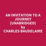 Couverture du livre An Invitation to a Journey  (Unabridged) - BAUDELAIRE CHARLES - 9798350095241