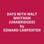 Couverture du livre Days with Walt Whitman (Unabridged) - Carpenter Edward - 9798350097450