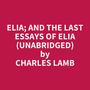 Couverture du livre Elia; and The Last Essays of Elia (Unabridged) - LAMB CHARLES - 9798822577718