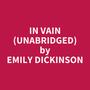 Couverture du livre In Vain (Unabridged) - DICKINSON EMILY - 9798822578913