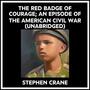 Couverture du livre The Red Badge Of Courage; An Episode Of The American Civil War (Unabridged) - CRANE STEPHEN - 9798822583580