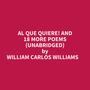 Couverture du livre Al Que Quiere! And 18 More Poems (Unabridged) - WILLIAMS WILLIAM CARLOS - 9798822595385