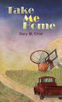 Couverture du livre Take Me Home - Crist Gary M. - 9798886936711