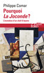 Couverture du livre Pourquoi la Joconde ? L'invention d'un chef-d'oeuvre - COMAR PHILIPPE - 9782073126559