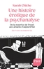 Couverture du livre Une histoire érotique de la psychanalyse : de la nourrice de... - Chiche Sarah - 9782228942690