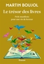 Couverture du livre Le trésor des livres : petit manifeste pour une vie de lecteur - Boujol Martin - 9782246843399