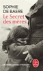 Couverture du livre Secret des mères (Le) - Baere Sophie de - 9782253263746