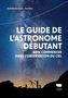 Couverture du livre Guide de l'astronome débutant (Le) : bien commencer dans l' - Topalovic Radmila & Kerss Tom - 9782603032985