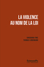 Couverture du livre Violence au nom de la loi (La) - LINDEMANN THOMAS - 9782724646153
