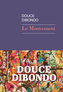 Couverture du livre Mouvement (Le) - Dibondo Douce - 9782743671686