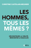 Couverture du livre Hommes, tous les mêmes (Les) ? : déconstruire la virilité, - CASTELAIN-MEUNIER CHRISTINE - 9782749287331