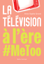 Couverture du livre Télévision à l'ère #MeToo (La) - Gravel Anne-Sophie - 9782764458044