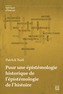 Couverture du livre Pour une épistémologie historique de l'épistémologie de - Noël Patrick - 9782766309887