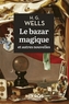 Couverture du livre Bazar magique : et autres nouvelles (Le) - WELLS HERBERT GEORGE - 9782815972932