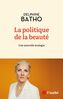 Couverture du livre Politique de la beauté : une nouvelle écologie (La) - BATHO Delphine - 9782815974547