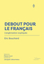 Couverture du livre Debout pour le français L'anglicisation expliquée - Bouchard Éric - 9782897946470