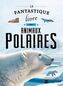 Couverture du livre Fantastique livre des animaux polaires (Le) - Garcia Nieto Eliseo - 9782898791451