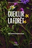 Couverture du livre Cueillir la forêt Guide d'identification des plantes sauvages - Le Gal Gérald - 9782925078449