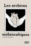 Couverture du livre Archives mélancoliques (Les) - Bourgeois Myriam - 9782925370246