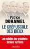 Couverture du livre Crépuscule des dieux : les maladies des présidents : derniers... - Duhamel Patrice - 9791032939284
