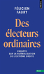 Couverture du livre Des électeurs ordinaires : enquête sur la normalisation de... - Faury Félicien - 9791041427864
