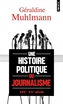 Couverture du livre Une histoire politique du journalisme (XIXe-XXe siècle) - Muhlmann Géraldine - 9791041430871