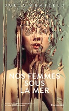 Couverture du livre Nos femmes sous la mer - Armfield Julia - 9782413093190