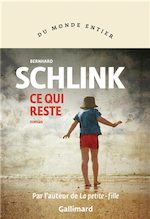 Ce qui reste Bernhard Schlink Traduit par Bernard Lortholary Gallimard Du Monde Entier